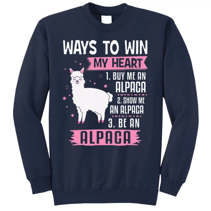 Ways To Win My Heart Be An Alpaca - I Love Alpacas Funny Tall Sweatshirt