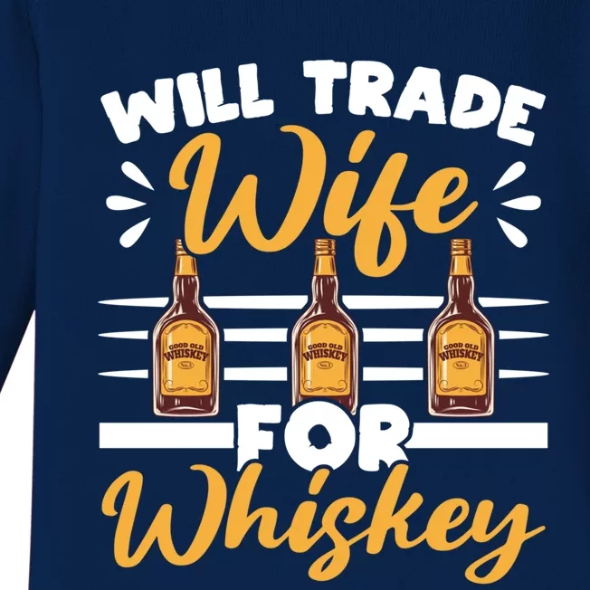 Will Trade Wife For Whiskey Whisky Ing Alcohol Er Meaningful Gift Baby Long Sleeve Bodysuit