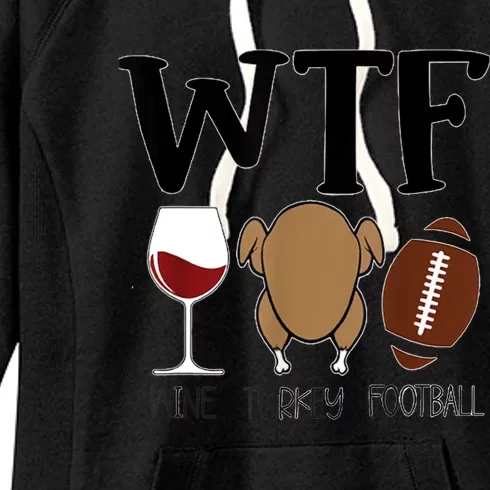 Wtf Thanksgiving Wine Turkey Football Season Cute Gift Women's Fleece Hoodie