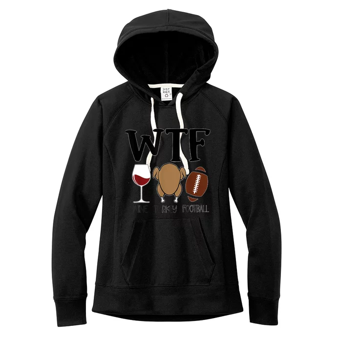 Wtf Thanksgiving Wine Turkey Football Season Cute Gift Women's Fleece Hoodie