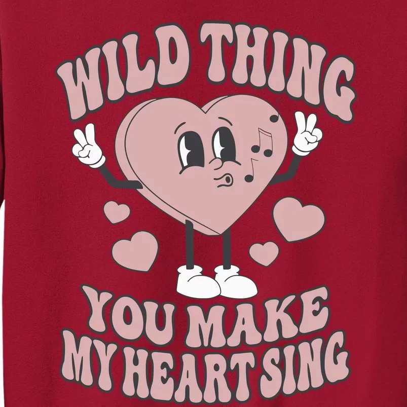 Wild Thing You Make My Heart Sing Valentine Valentine's Day Lover Tall Sweatshirt