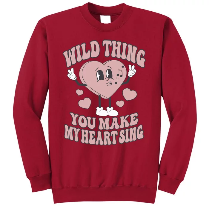 Wild Thing You Make My Heart Sing Valentine Valentine's Day Lover Tall Sweatshirt