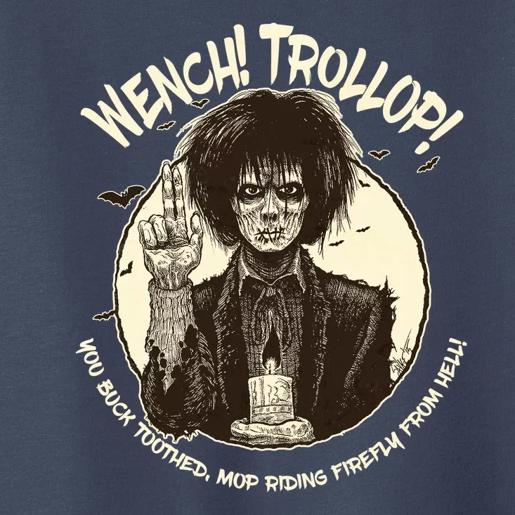 Wench Trollop You Buck Toothed Mop Riding Firefly From Hell Toddler T-Shirt