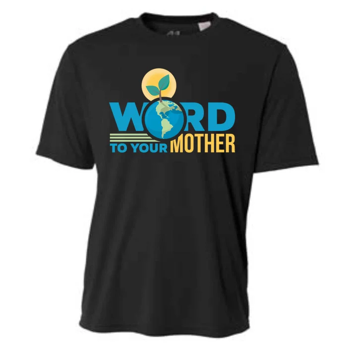 Word To Your Mother Climate Change Environtal Gift Cooling Performance Crew T-Shirt