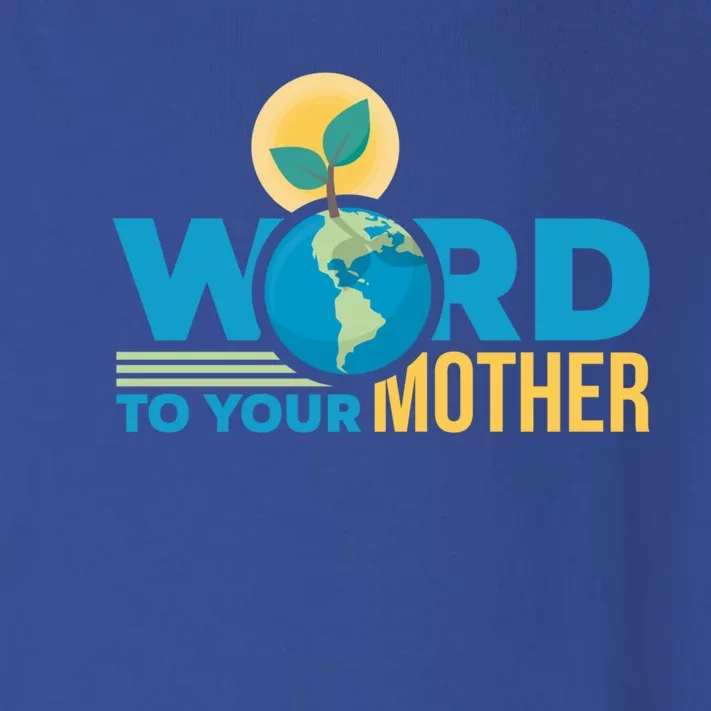 Word To Your Mother Climate Change Environtal Gift Toddler Long Sleeve Shirt