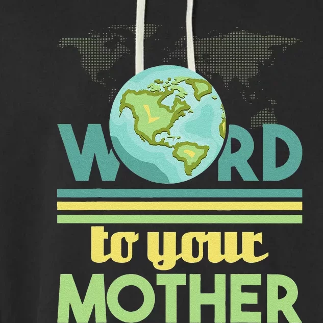 Word To Your Mother Environmental Protection Earth Day Garment-Dyed Fleece Hoodie