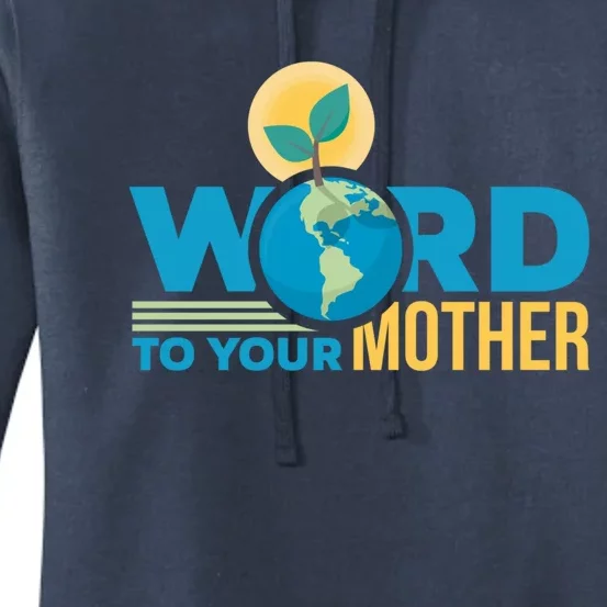 Word To Your Mother Climate Change Environtal Gift Women's Pullover Hoodie