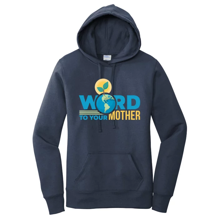 Word To Your Mother Climate Change Environtal Gift Women's Pullover Hoodie