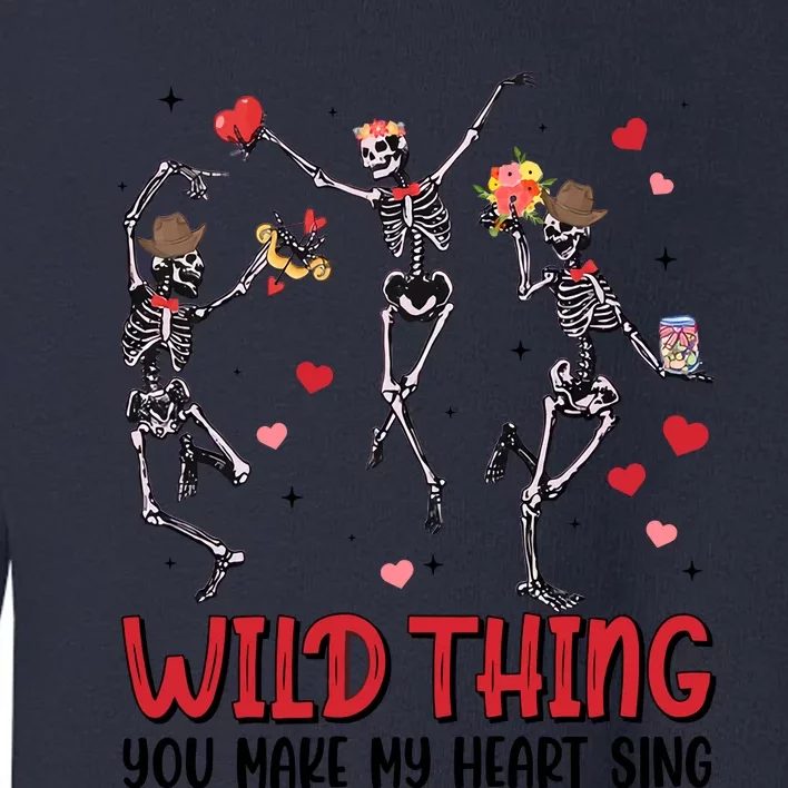 Wild Thing You Make My Heart Sing Dancing Skeleton Happy Valentine's Day Toddler Sweatshirt