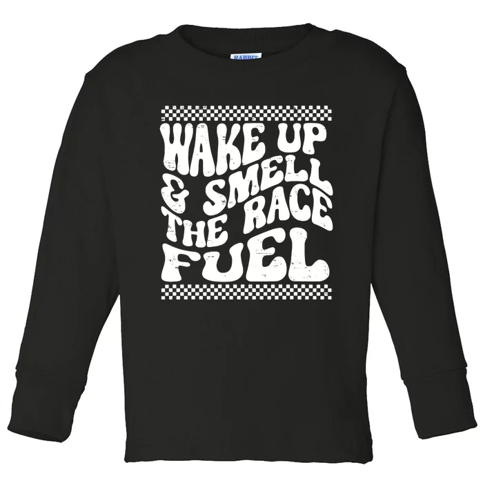 Wake Up And Smell The Race Fuel Toddler Long Sleeve Shirt