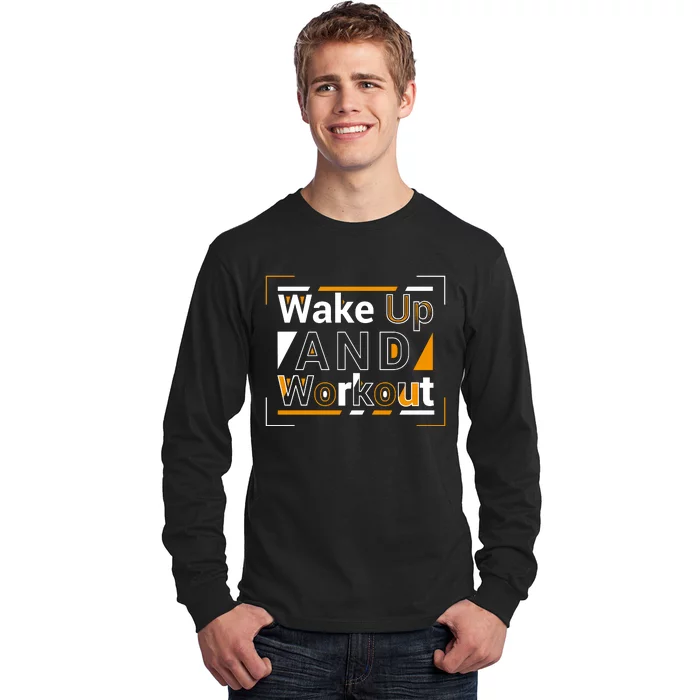 Wake Up And Workout Motivational Quote Long Sleeve Shirt