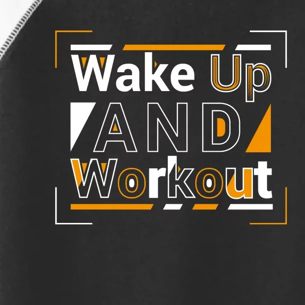 Wake Up And Workout Motivational Quote Toddler Fine Jersey T-Shirt