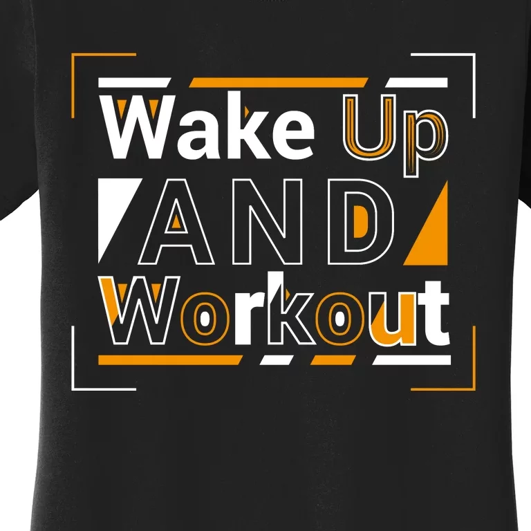 Wake Up And Workout Motivational Quote Women's T-Shirt