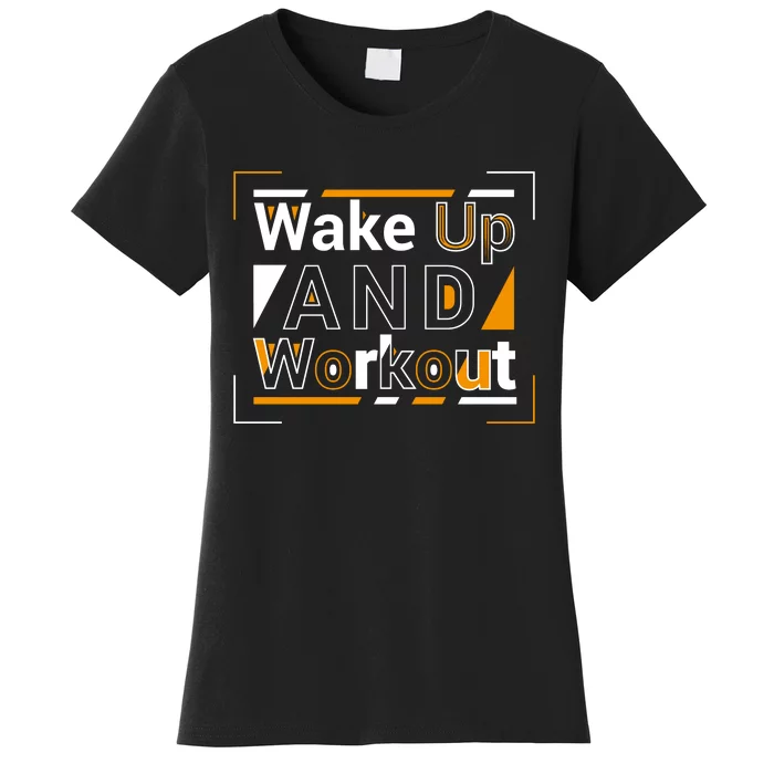 Wake Up And Workout Motivational Quote Women's T-Shirt