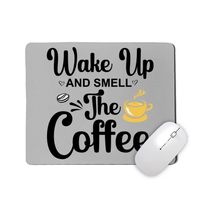 Wake Up And Smell The Coffee Cool Gift Mousepad