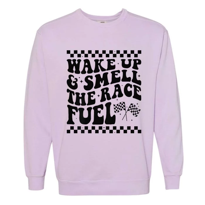 Wake Up And Smell The Race Fuel Funny Racing Lover Garment-Dyed Sweatshirt