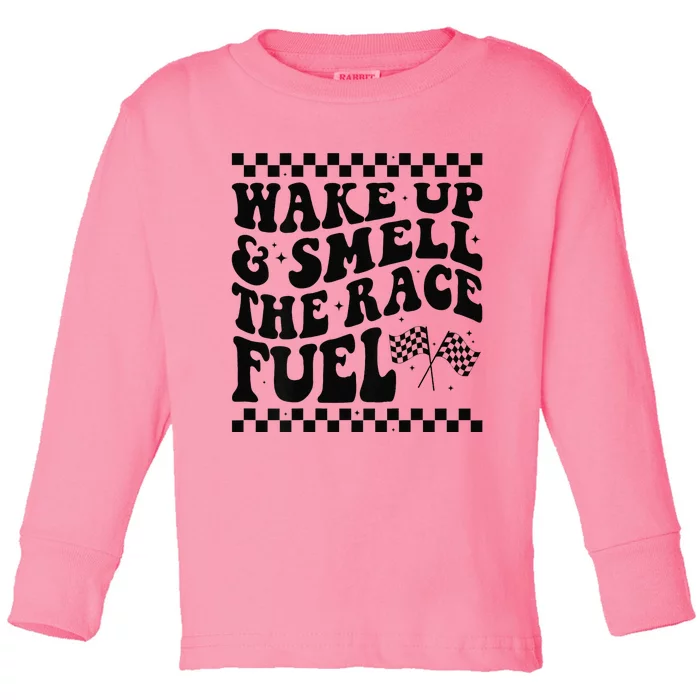 Wake Up And Smell The Race Fuel Funny Racing Lover Toddler Long Sleeve Shirt