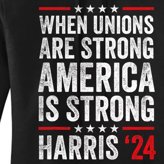 When Unions Are Strong America Is Strong Harris Walz 2024 Women's Pullover Hoodie