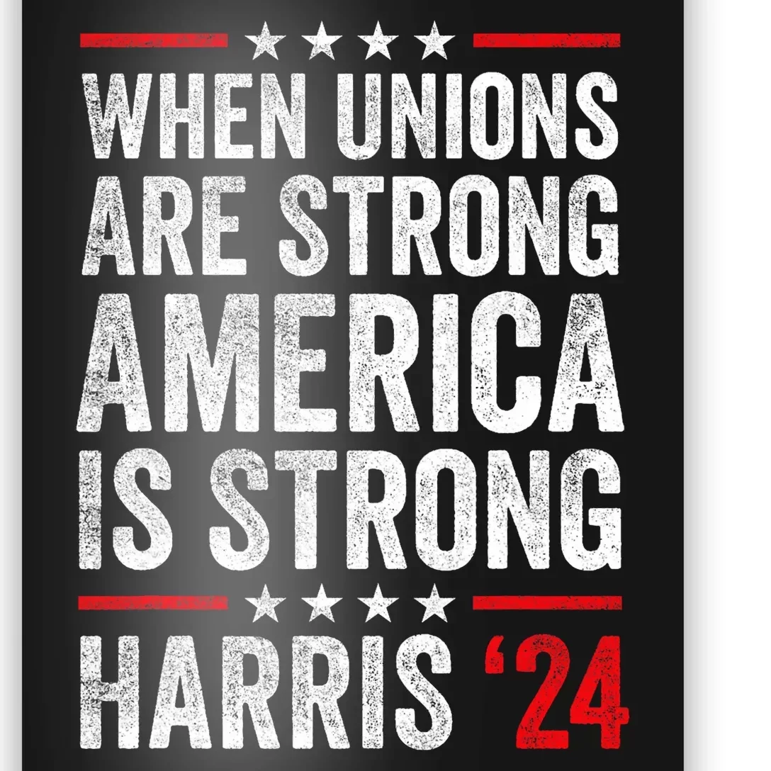 When Unions Are Strong America Is Strong Harris Walz 2024 Poster