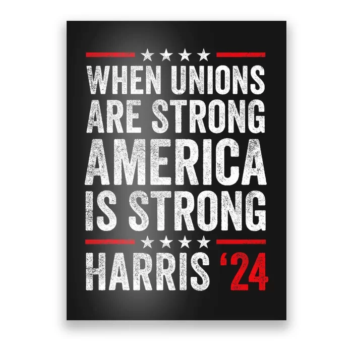 When Unions Are Strong America Is Strong Harris Walz 2024 Poster