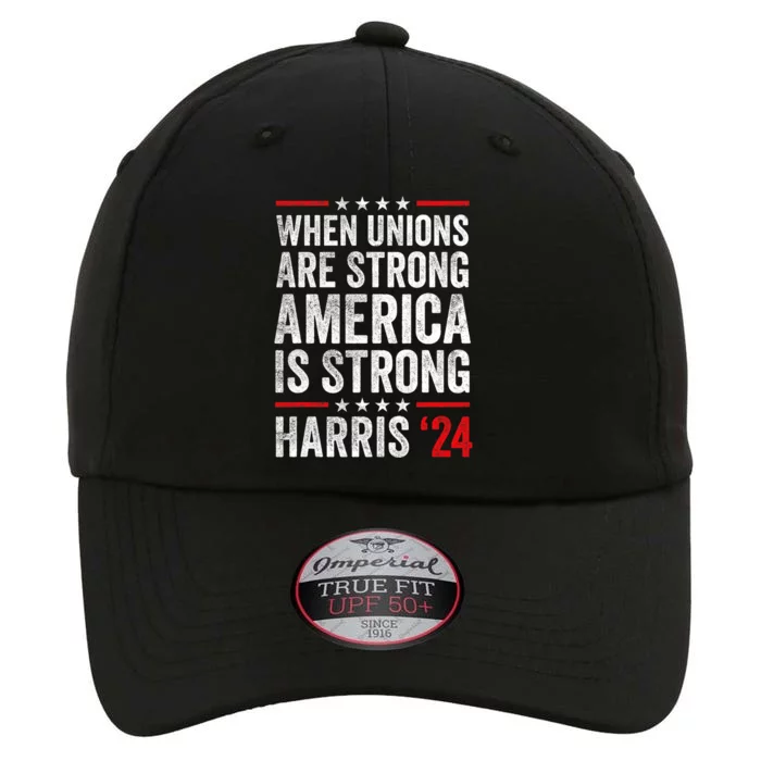 When Unions Are Strong America Is Strong Harris Walz 2024 The Original Performance Cap