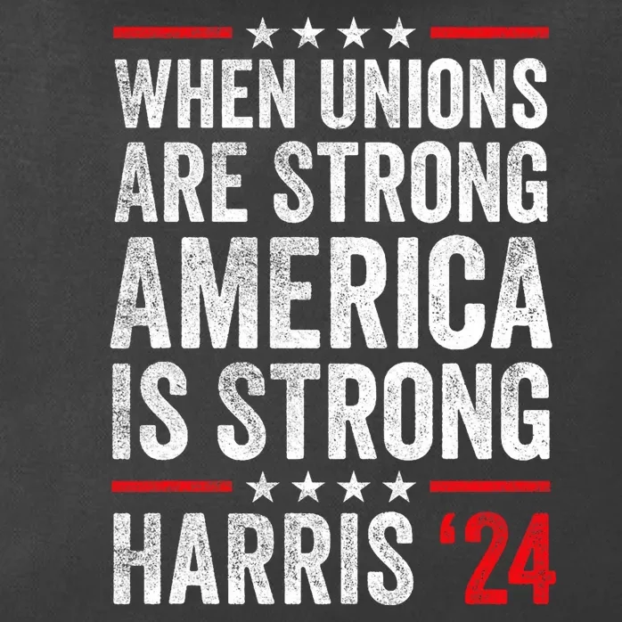 When Unions Are Strong America Is Strong Harris Walz 2024 Zip Tote Bag