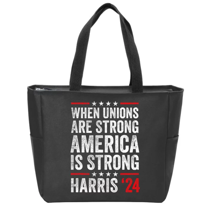 When Unions Are Strong America Is Strong Harris Walz 2024 Zip Tote Bag