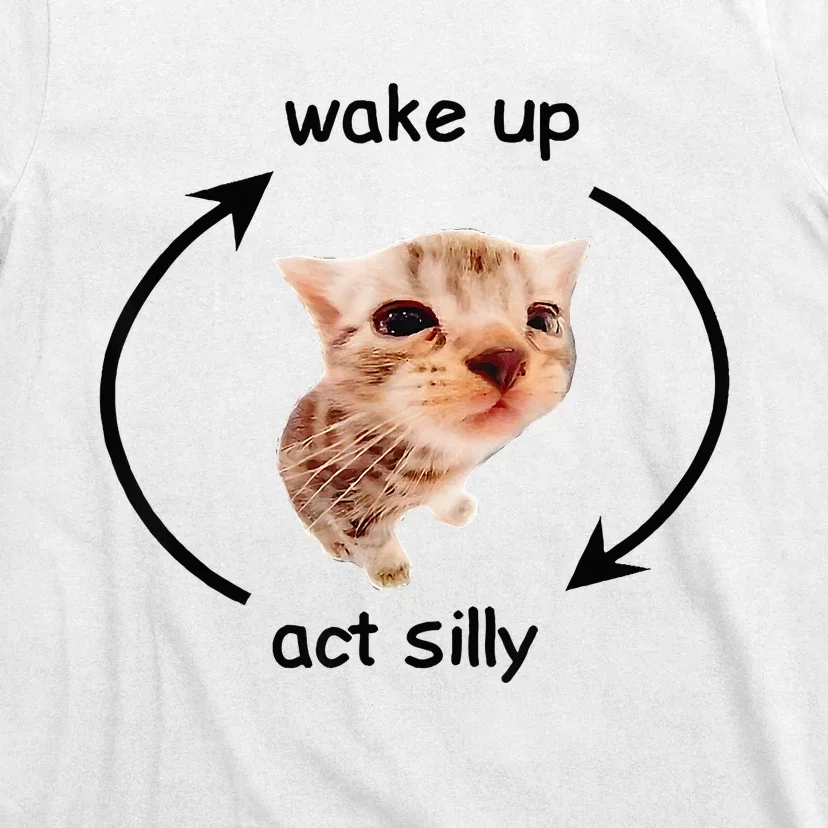 Wake Up Act Silly Cat Wake Up Act Silly Cat T-Shirt