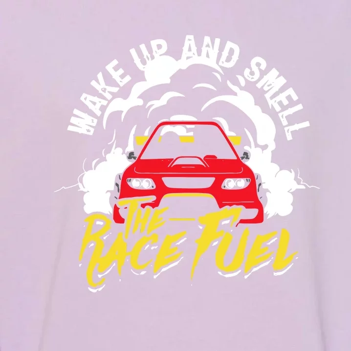 Wake Up And Smell The Race Fuel Garment-Dyed Sweatshirt