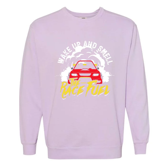 Wake Up And Smell The Race Fuel Garment-Dyed Sweatshirt