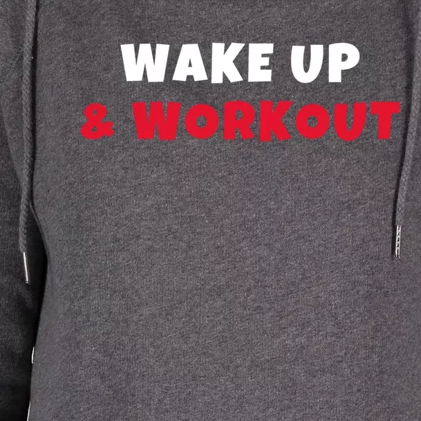 Wake Up And Workout Motivational Gym Exercise Funny Gift Womens Funnel Neck Pullover Hood