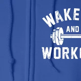 Wake Up And Workout Motivational Gym Gift Full Zip Hoodie