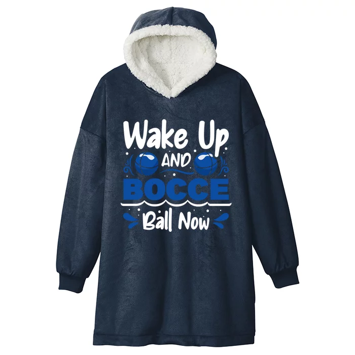 Wake Up And Bocce Ball Now Bocce Ball Great Gift Hooded Wearable Blanket