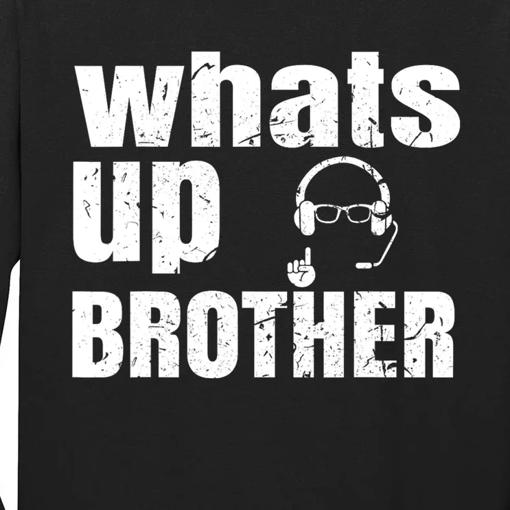 Whats Up Brother Funny Streamer Whats Up Whatsup Brother Tall Long Sleeve T-Shirt