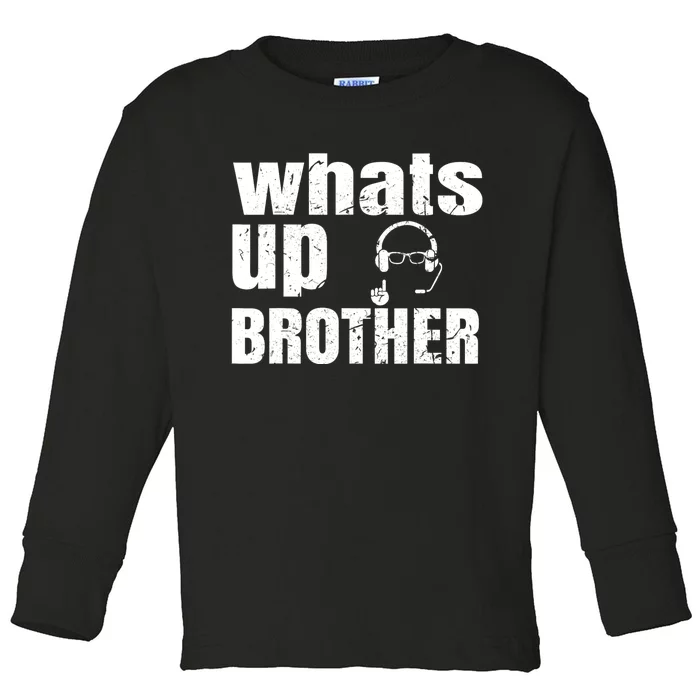 Whats Up Brother Funny Streamer Whats Up Whatsup Brother Toddler Long Sleeve Shirt