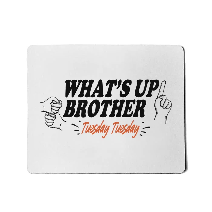 WhatS Up Brother Tuesday Tuesday Sketch Streamer Gamer Mousepad