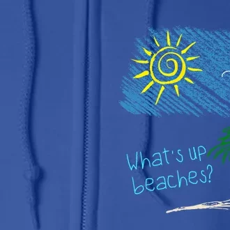 Whats Up Beaches Funny Beach Family Vacation Funny Gift Full Zip Hoodie