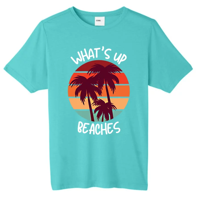 What's Up Beaches? Funny Vacay Vacation Tee With Palm Trees Great Gift ChromaSoft Performance T-Shirt