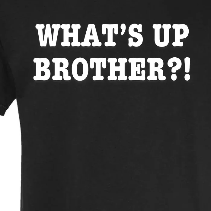 WhatS Up Brother Funny Garment-Dyed Heavyweight T-Shirt