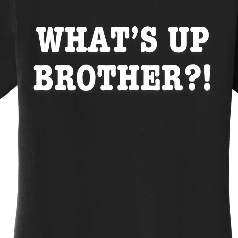 WhatS Up Brother Funny Women's T-Shirt