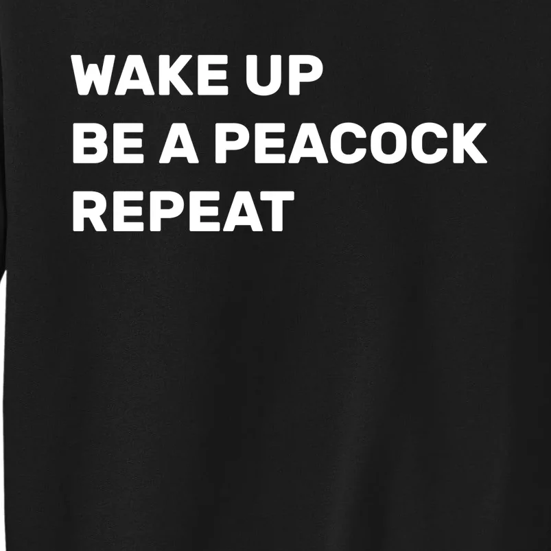 Wake Up Be A Peacock Repeat Tall Sweatshirt