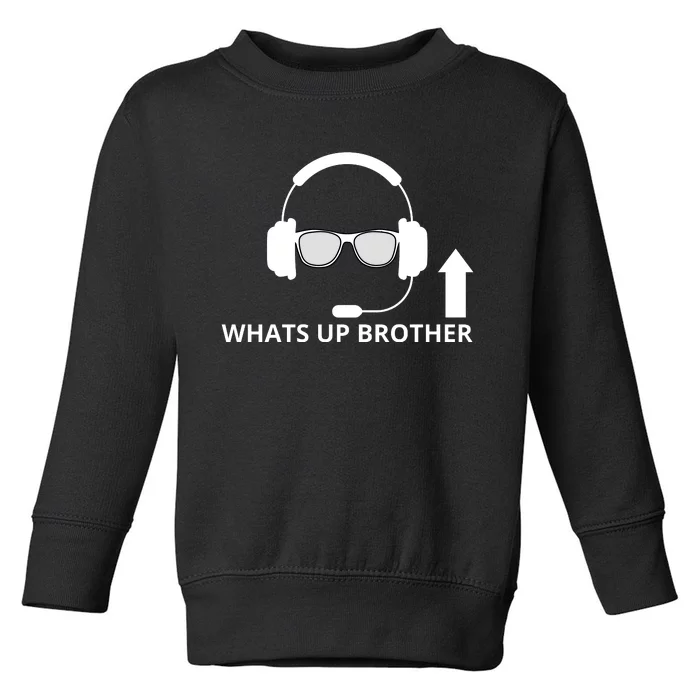 Whats Up Brother Funny Toddler Sweatshirt