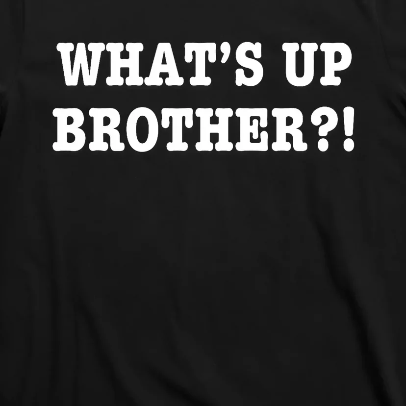 WhatS Up Brother Funny T-Shirt