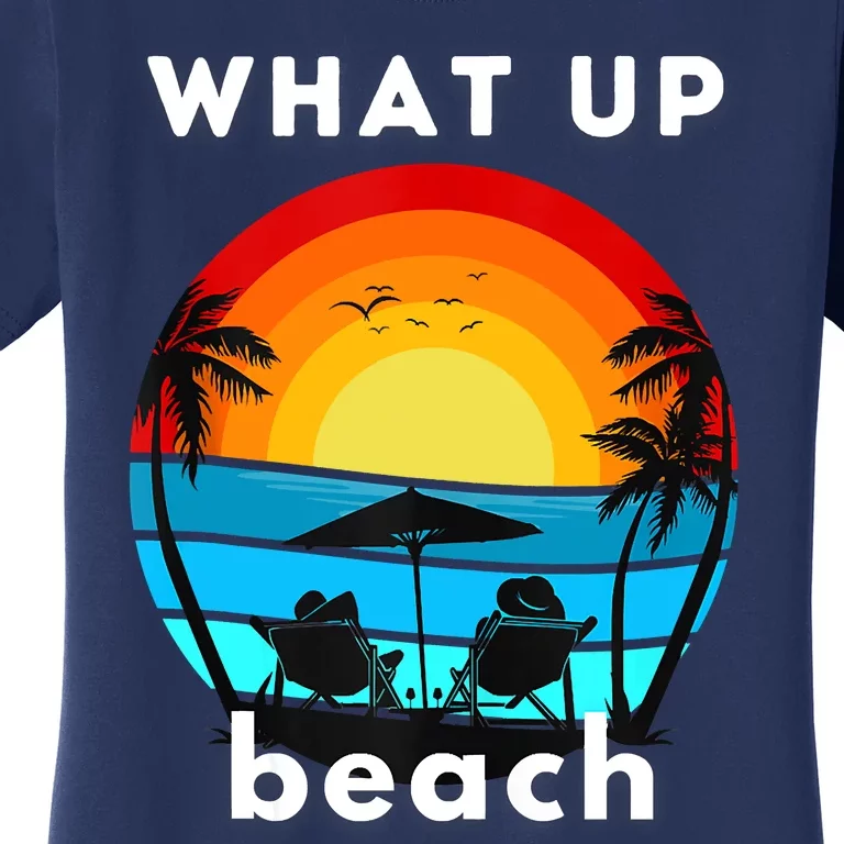 What Up Beach Funny Beach Summer Vacation Women's T-Shirt