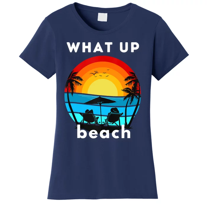 What Up Beach Funny Beach Summer Vacation Women's T-Shirt