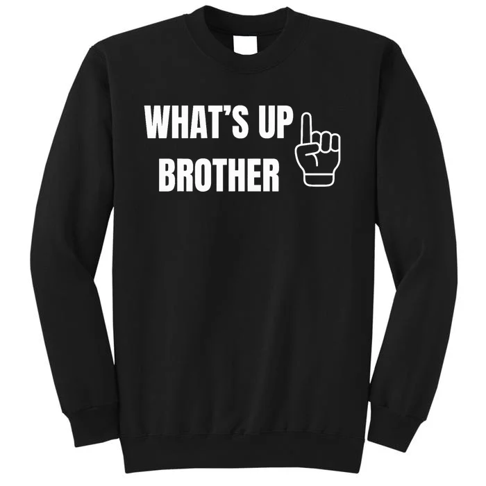 WhatS Up Brother Tall Sweatshirt