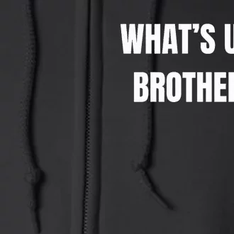 WhatS Up Brother Full Zip Hoodie