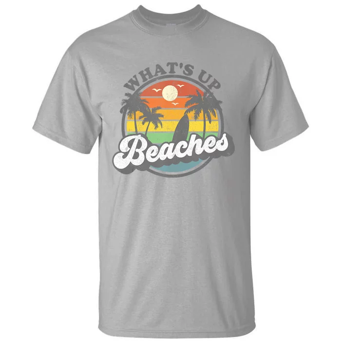 Whats Up Beaches Vacation Palm Trees Retro Beach Sunset Gift Tall T-Shirt