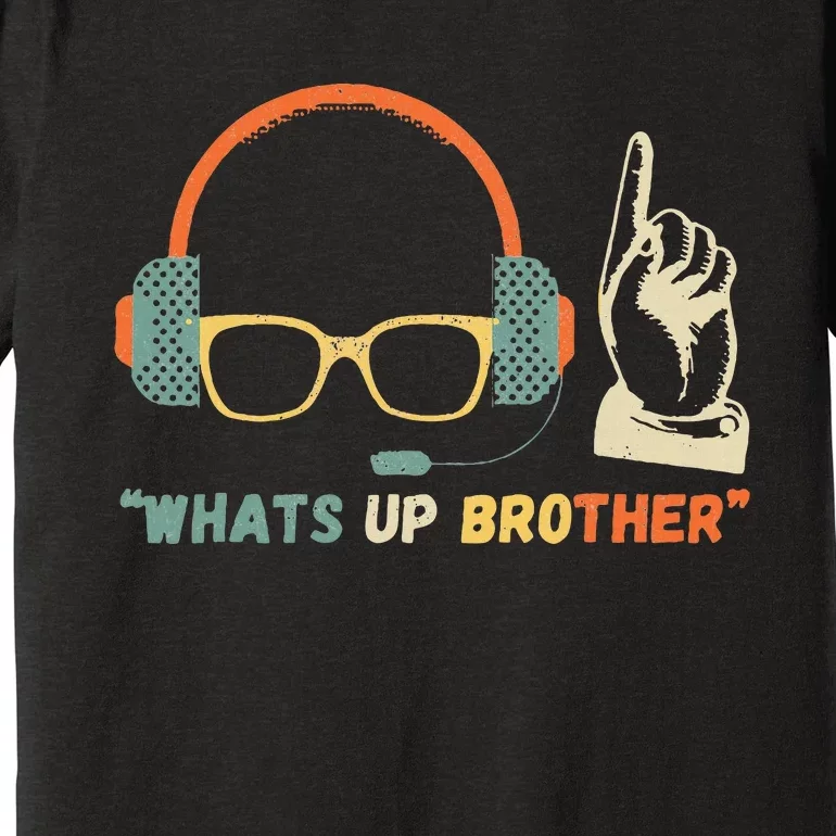 Whats Up Brother Sketch Streamer Whats Up Brother Premium T-Shirt