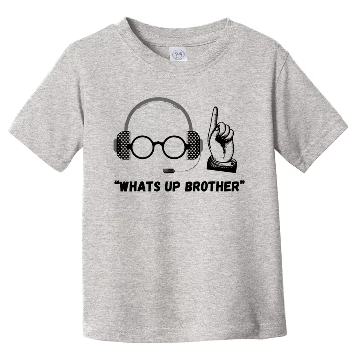 Whats Up Brother Funny Toddler T-Shirt